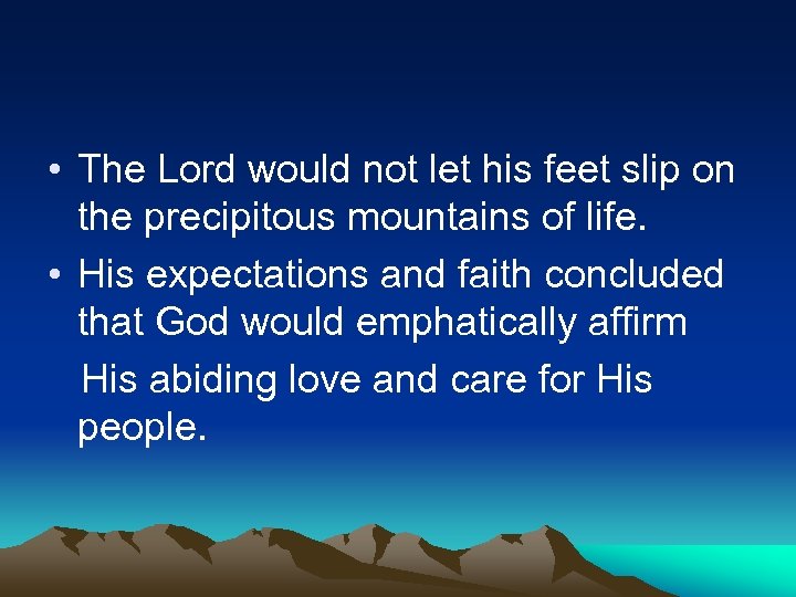  • The Lord would not let his feet slip on the precipitous mountains