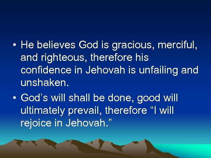  • He believes God is gracious, merciful, and righteous, therefore his confidence in