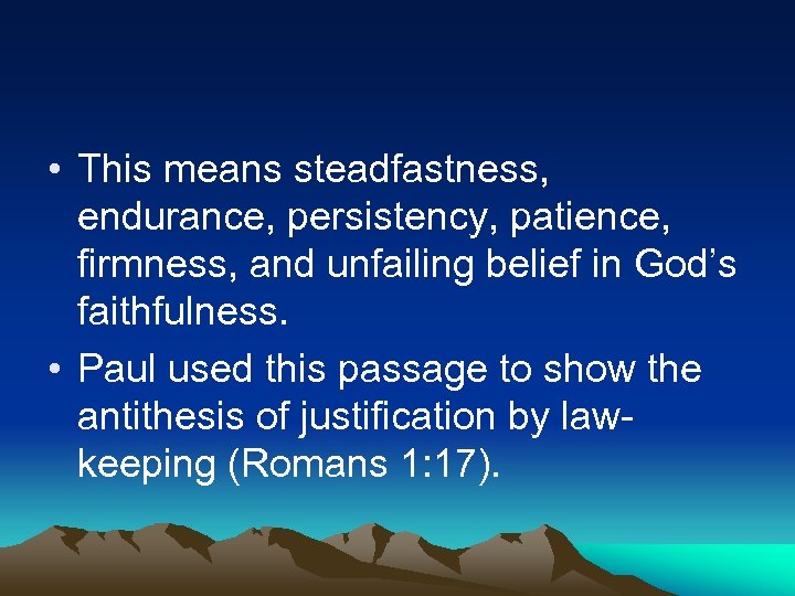  • This means steadfastness, endurance, persistency, patience, firmness, and unfailing belief in God’s