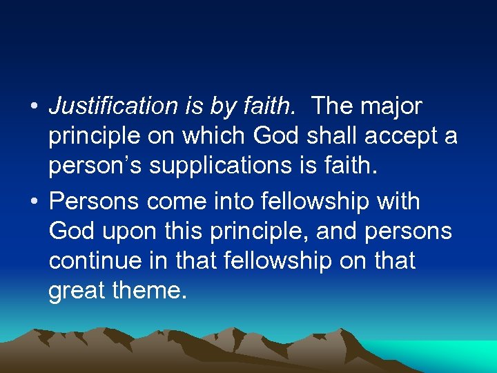  • Justification is by faith. The major principle on which God shall accept