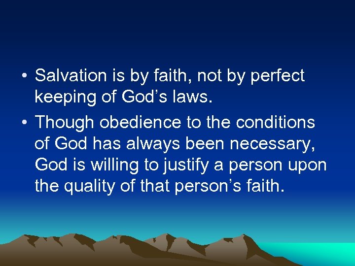  • Salvation is by faith, not by perfect keeping of God’s laws. •