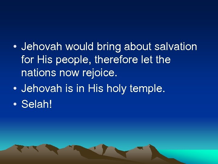  • Jehovah would bring about salvation for His people, therefore let the nations