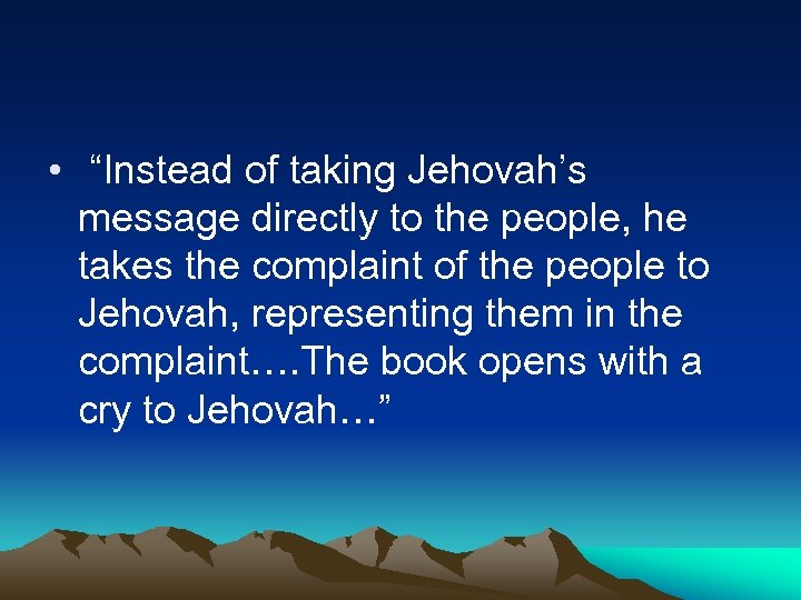  • “Instead of taking Jehovah’s message directly to the people, he takes the