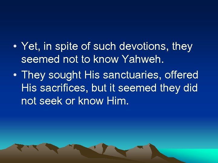  • Yet, in spite of such devotions, they seemed not to know Yahweh.