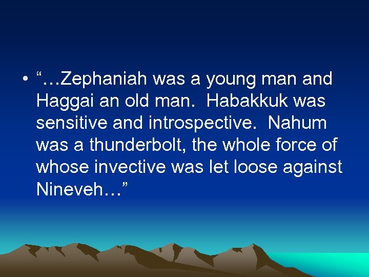  • “…Zephaniah was a young man and Haggai an old man. Habakkuk was