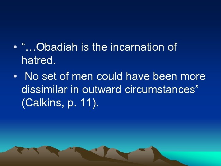  • “…Obadiah is the incarnation of hatred. • No set of men could