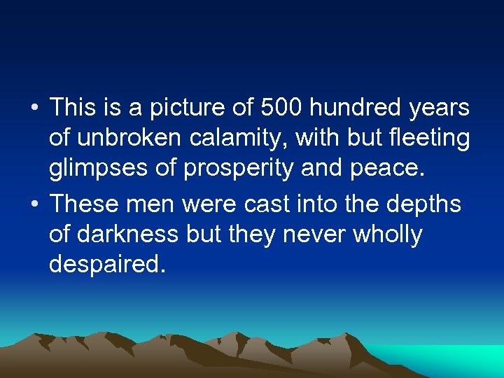  • This is a picture of 500 hundred years of unbroken calamity, with