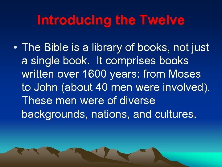 Introducing the Twelve • The Bible is a library of books, not just a