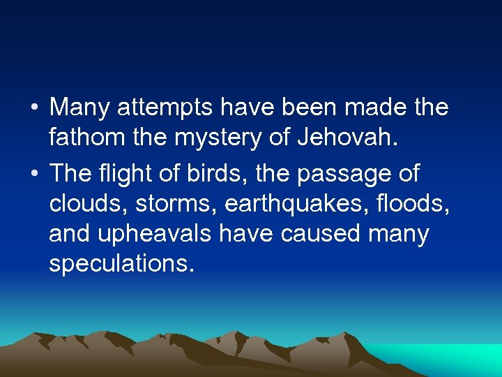  • Many attempts have been made the fathom the mystery of Jehovah. •