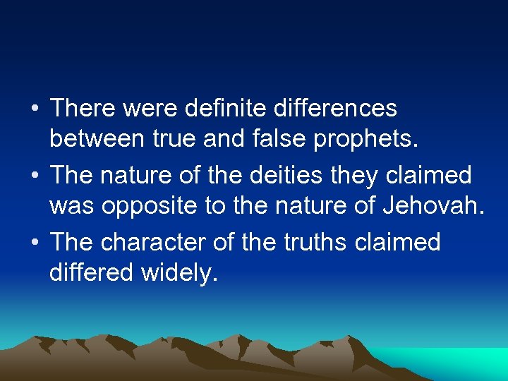  • There were definite differences between true and false prophets. • The nature