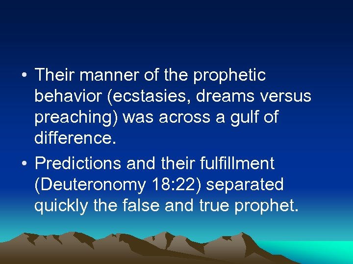  • Their manner of the prophetic behavior (ecstasies, dreams versus preaching) was across