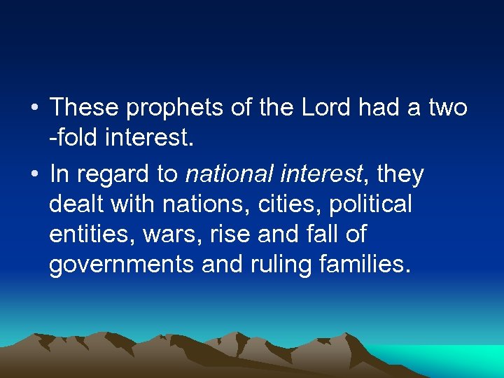  • These prophets of the Lord had a two -fold interest. • In