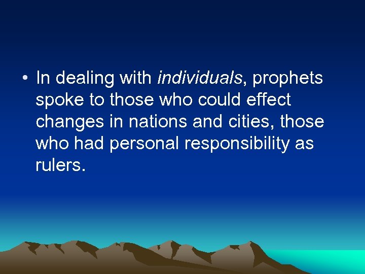  • In dealing with individuals, prophets spoke to those who could effect changes