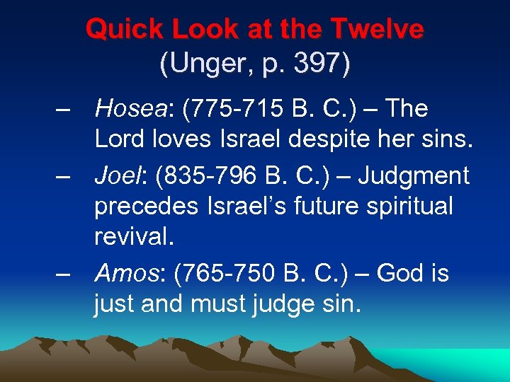 Quick Look at the Twelve (Unger, p. 397) – Hosea: (775 -715 B. C.