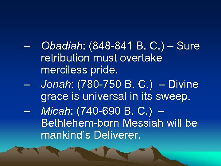 – Obadiah: (848 -841 B. C. ) – Sure retribution must overtake merciless pride.