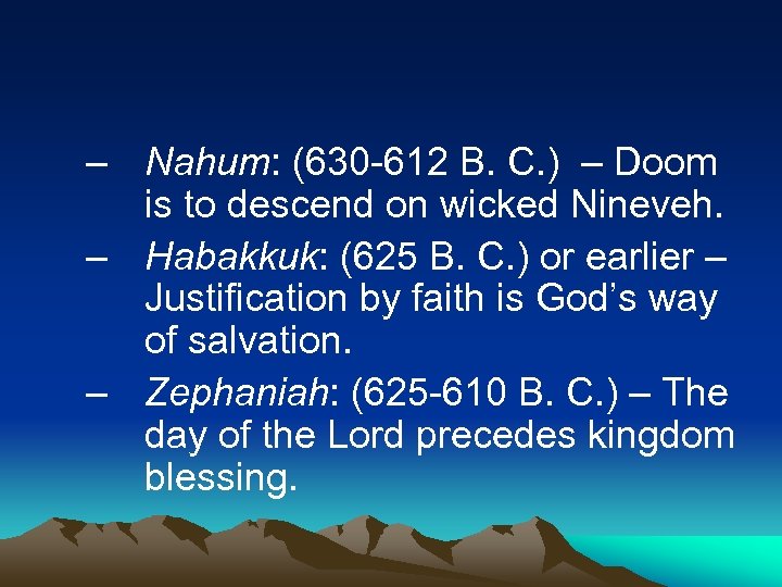 – Nahum: (630 -612 B. C. ) – Doom is to descend on wicked