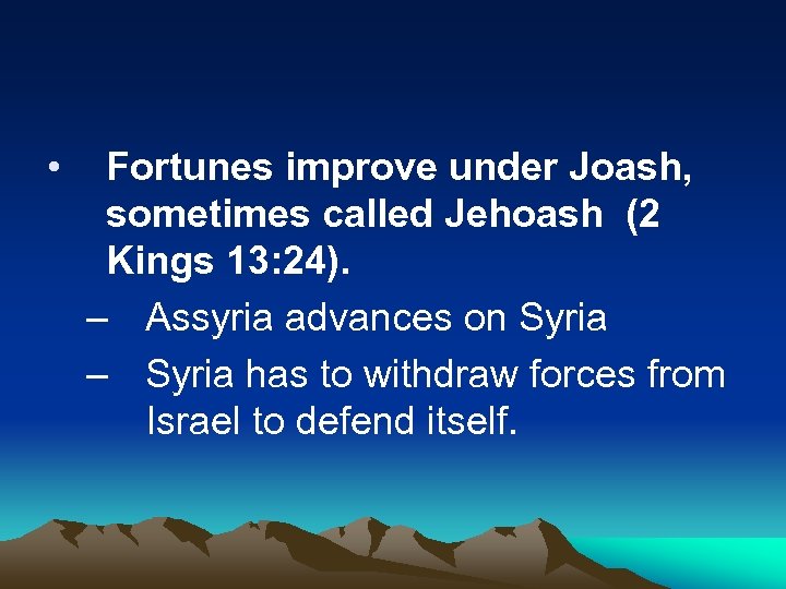  • Fortunes improve under Joash, sometimes called Jehoash (2 Kings 13: 24). –