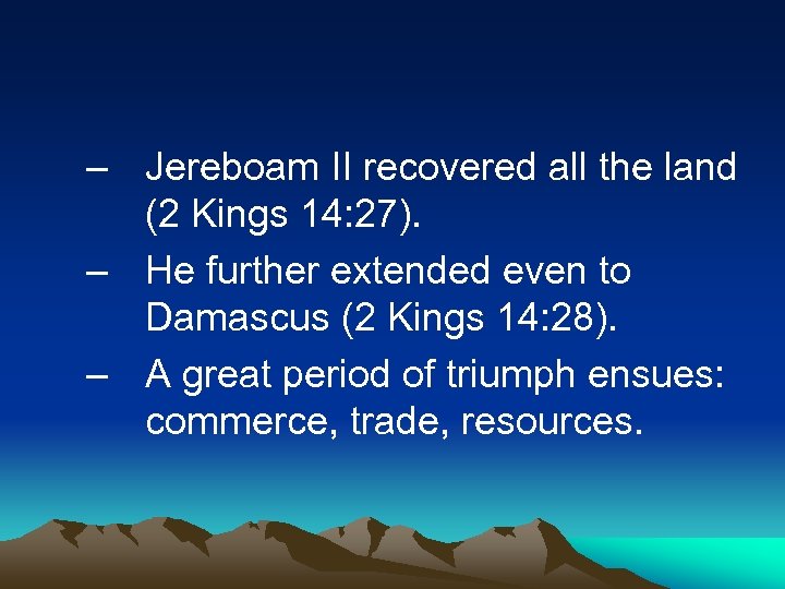 – Jereboam II recovered all the land (2 Kings 14: 27). – He further