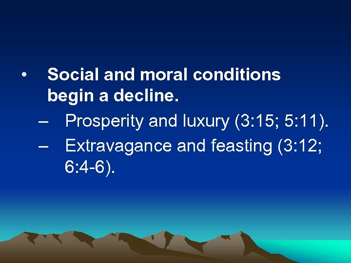  • Social and moral conditions begin a decline. – Prosperity and luxury (3: