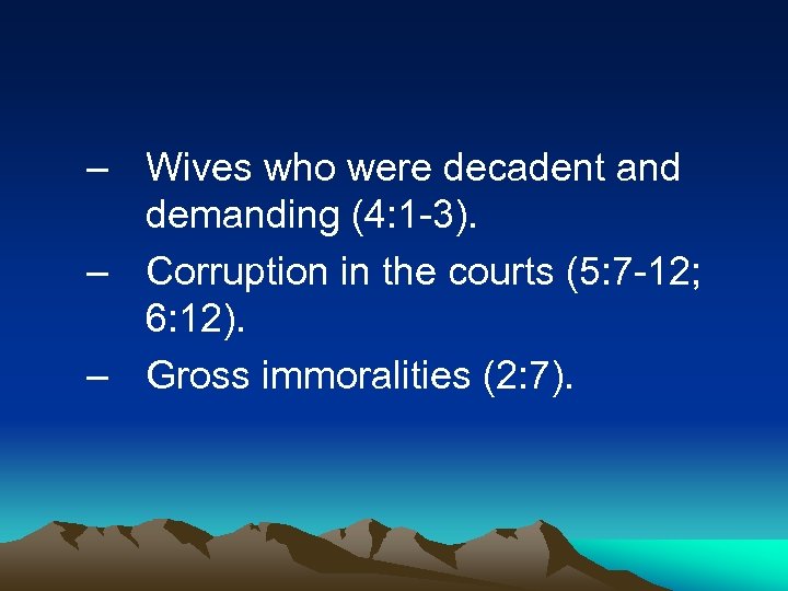 – Wives who were decadent and demanding (4: 1 -3). – Corruption in the