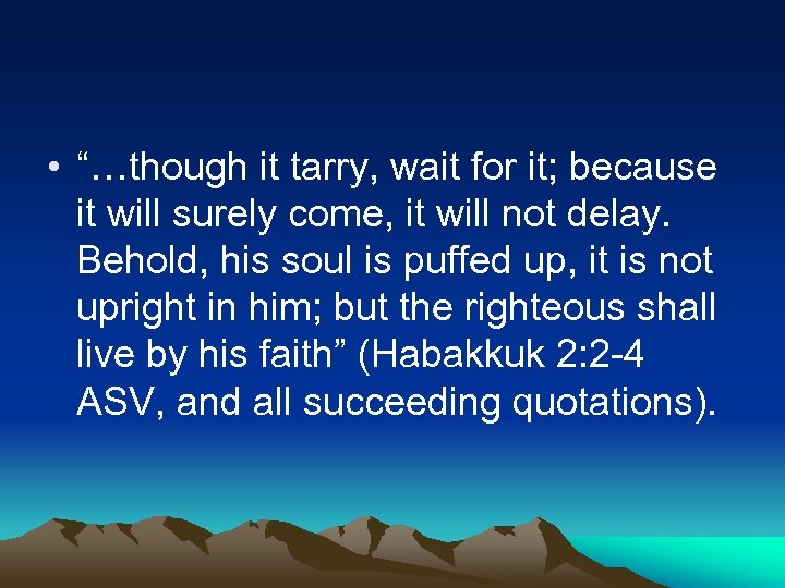  • “…though it tarry, wait for it; because it will surely come, it