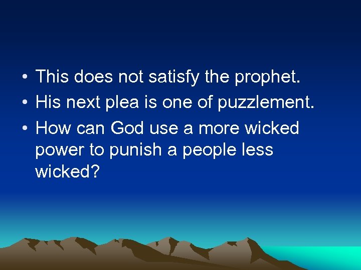  • This does not satisfy the prophet. • His next plea is one