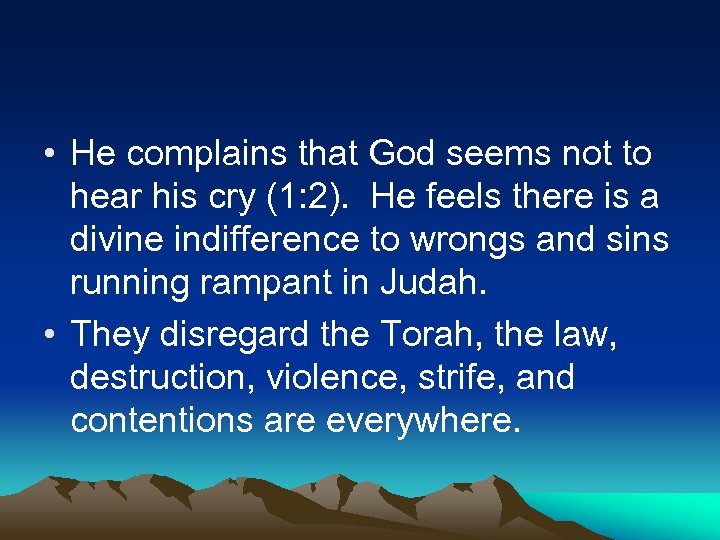  • He complains that God seems not to hear his cry (1: 2).