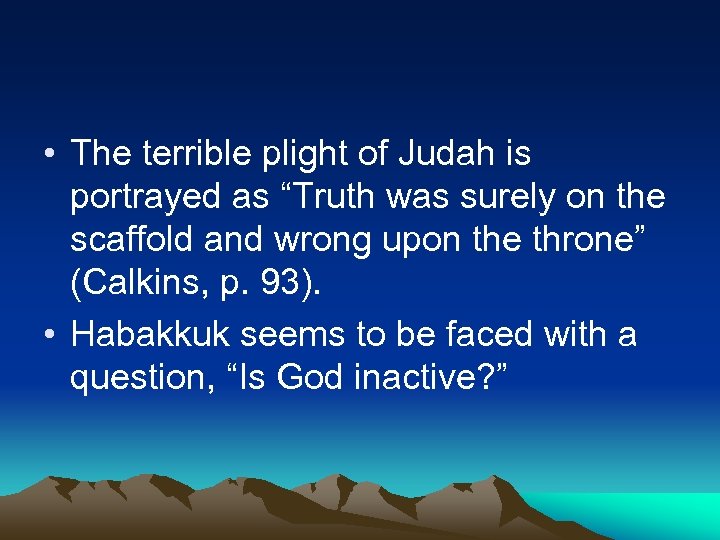  • The terrible plight of Judah is portrayed as “Truth was surely on