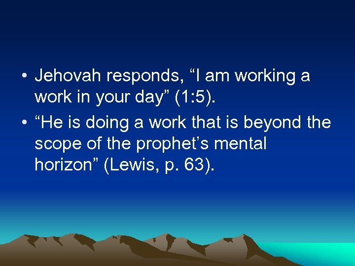  • Jehovah responds, “I am working a work in your day” (1: 5).