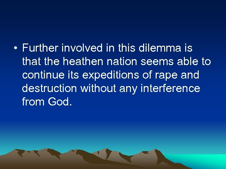  • Further involved in this dilemma is that the heathen nation seems able