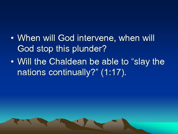  • When will God intervene, when will God stop this plunder? • Will