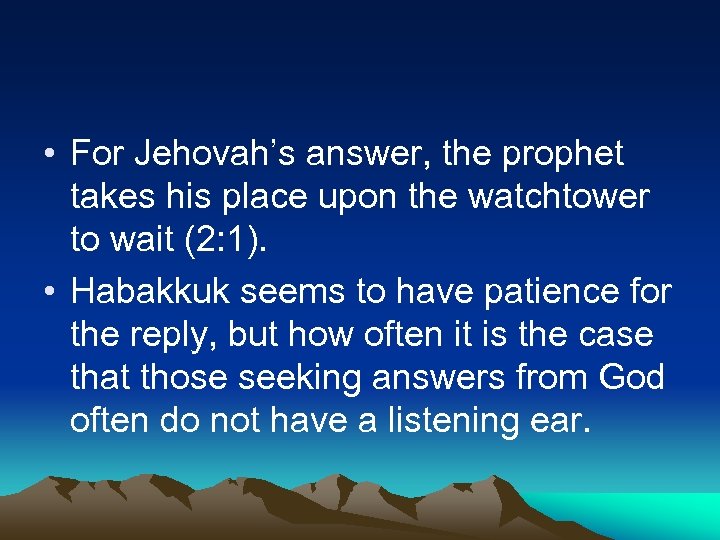  • For Jehovah’s answer, the prophet takes his place upon the watchtower to