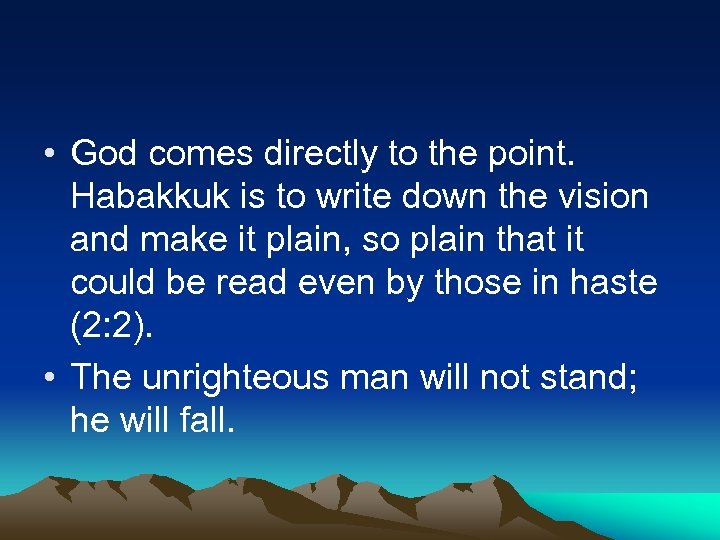  • God comes directly to the point. Habakkuk is to write down the