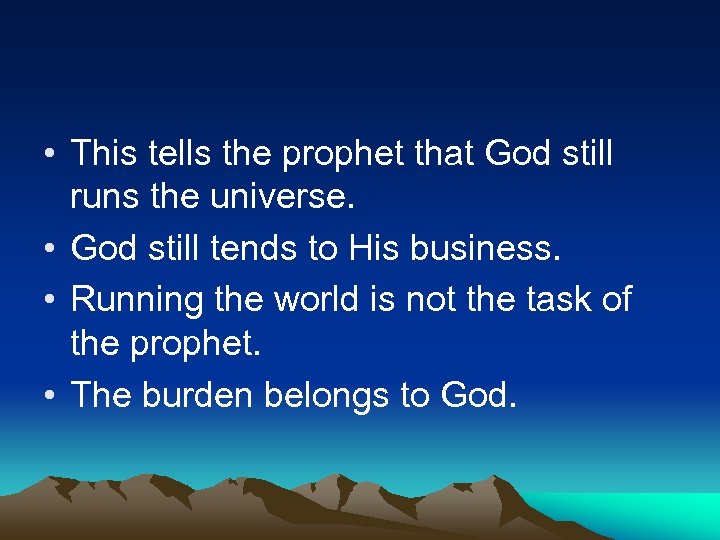  • This tells the prophet that God still runs the universe. • God