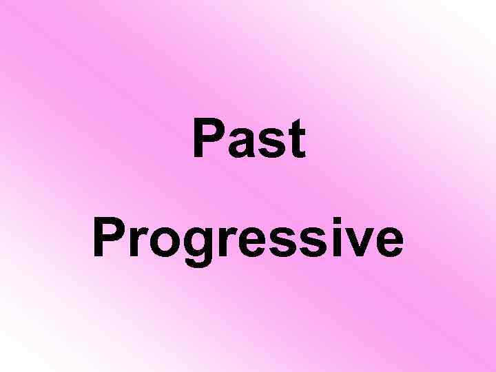 Past Progressive 