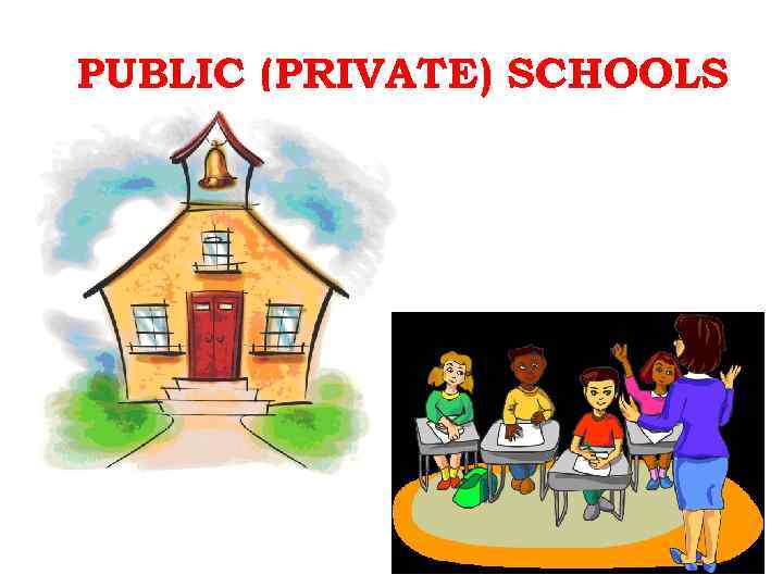 PUBLIC (PRIVATE) SCHOOLS 