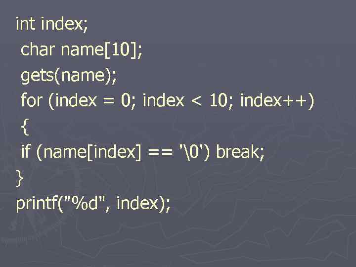 int index; char name[10]; gets(name); for (index = 0; index < 10; index++) {