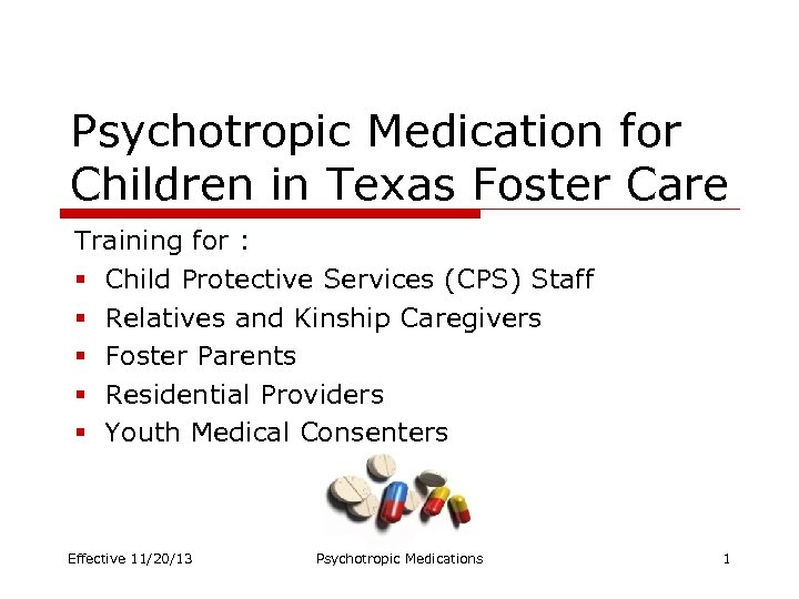  Psychotropic Medication for Children in Texas Foster Care Training for : § Child