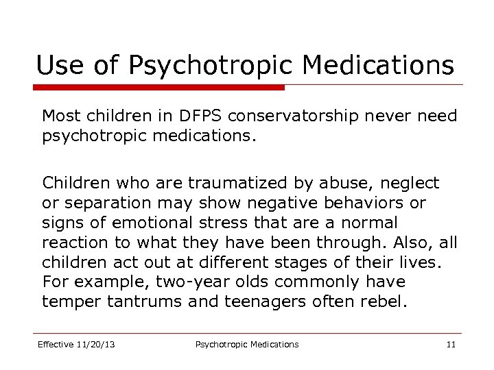 Use of Psychotropic Medications Most children in DFPS conservatorship never need psychotropic medications. Children