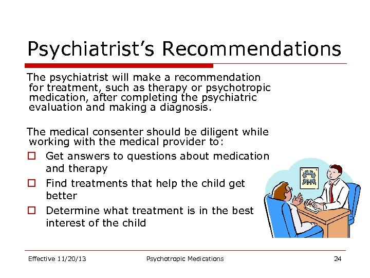 Psychiatrist’s Recommendations The psychiatrist will make a recommendation for treatment, such as therapy or