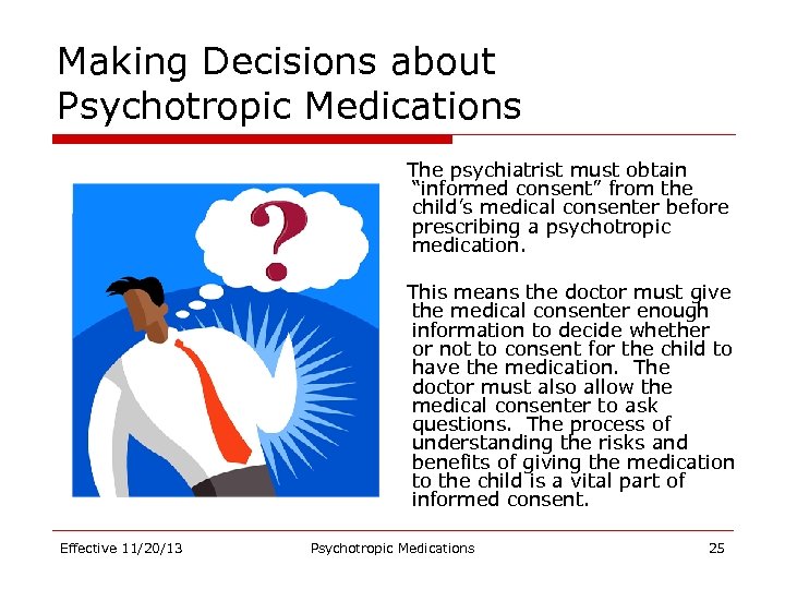 Making Decisions about Psychotropic Medications The psychiatrist must obtain “informed consent” from the child’s