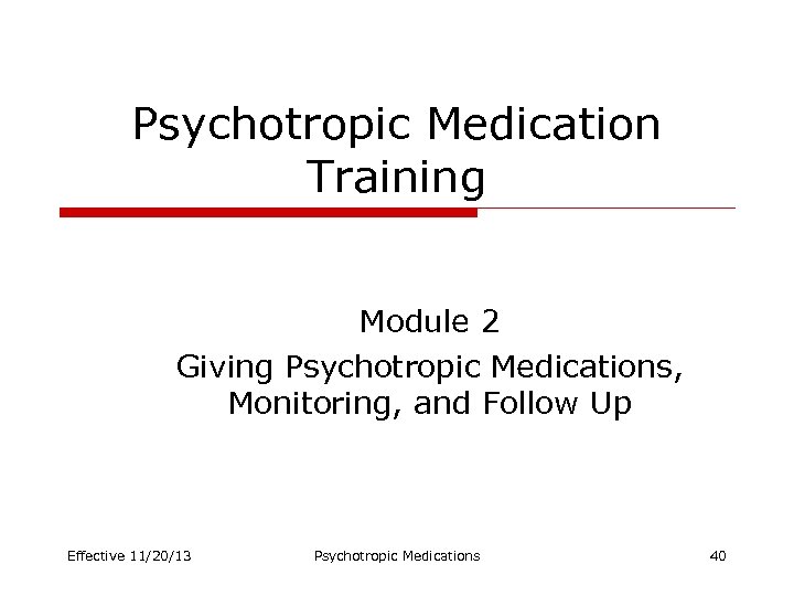 Psychotropic Medication Training Module 2 Giving Psychotropic Medications, Monitoring, and Follow Up Effective 11/20/13