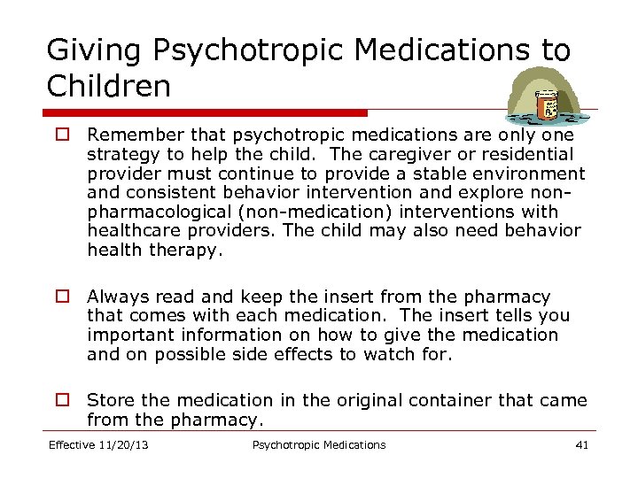 Giving Psychotropic Medications to Children o Remember that psychotropic medications are only one strategy