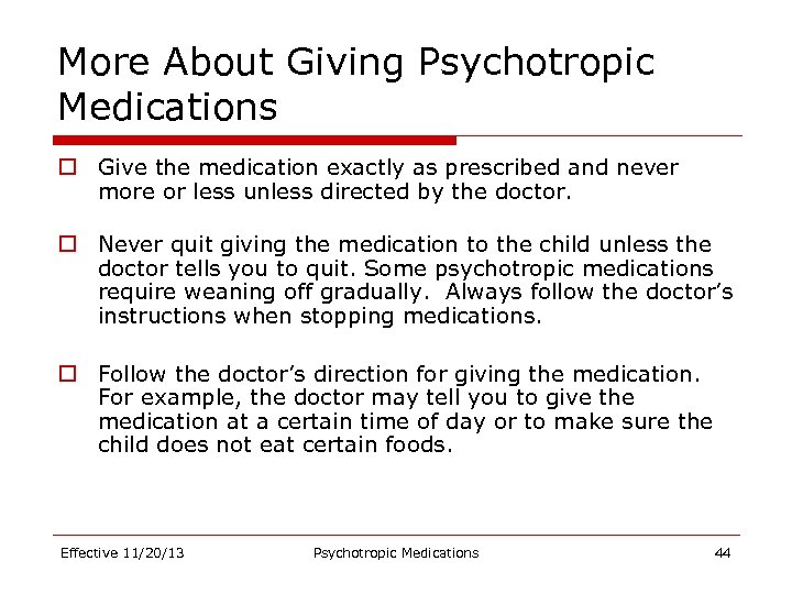 More About Giving Psychotropic Medications o Give the medication exactly as prescribed and never