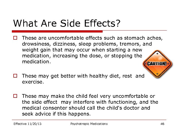 What Are Side Effects? o These are uncomfortable effects such as stomach aches, drowsiness,