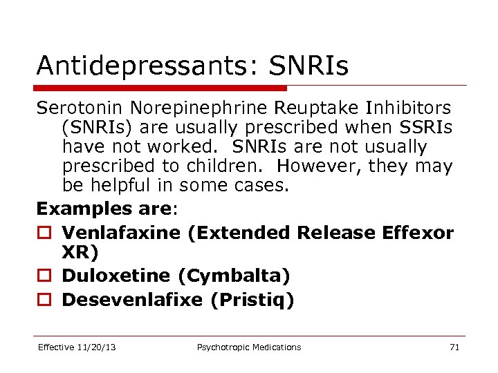 Antidepressants: SNRIs Serotonin Norepinephrine Reuptake Inhibitors (SNRIs) are usually prescribed when SSRIs have not