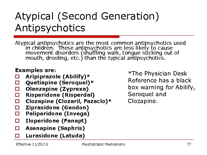 Atypical (Second Generation) Antipsychotics Atypical antipsychotics are the most common antipsychotics used in children.