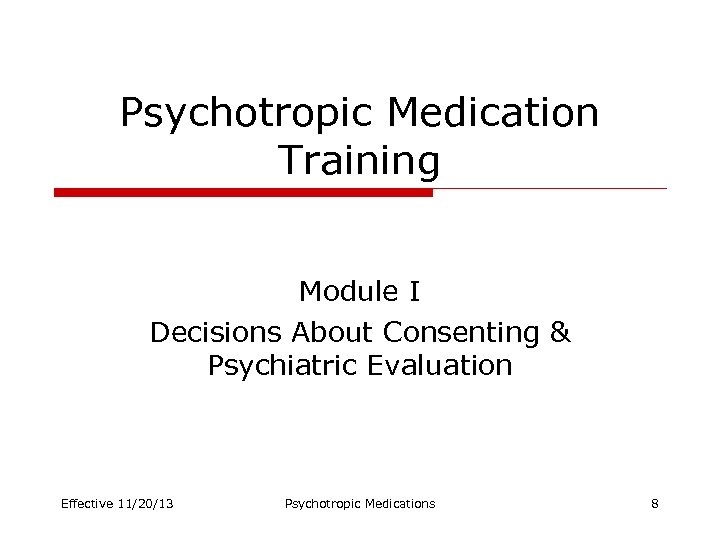 Psychotropic Medication Training Module I Decisions About Consenting & Psychiatric Evaluation Effective 11/20/13 Psychotropic