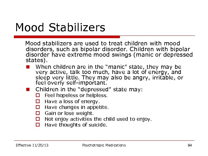 Mood Stabilizers Mood stabilizers are used to treat children with mood disorders, such as