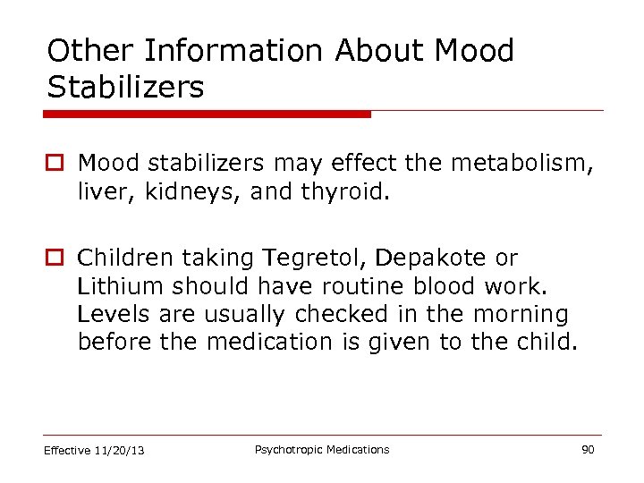 Other Information About Mood Stabilizers o Mood stabilizers may effect the metabolism, liver, kidneys,